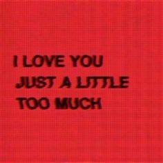 the words i love you just a little too much are written on a red background