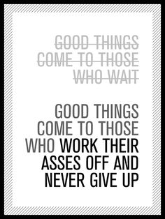 a black and white poster with the words good things come to those who wait on it