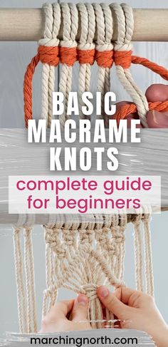 the instructions to make macrame knots for beginners with text overlay that reads basic macrame knots complete guide for beginners