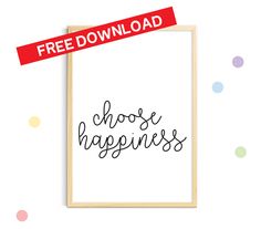 a print with the words choose happiness on it and a red sign that reads free