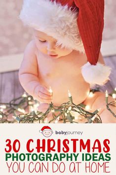 a baby wearing a santa hat with the words 30 christmas photography ideas you can do at home