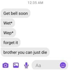 two texts are shown with the same caption in purple and white, one says get bell soon wet wep forget it brother you can just die