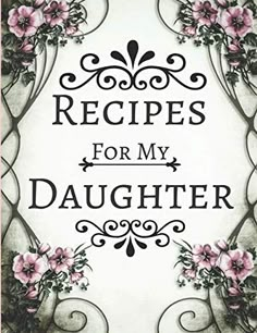 a sign that says, recipes for my daughter