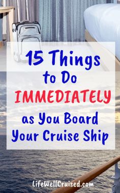 the ocean with text that reads 15 things to do immediately as you board your cruise ship