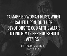 a black and white photo with a quote from st frances of rome about married woman must when called upon, out her devitions to god at the altar