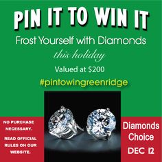 December 12 - Our Grand Finale in our PIN to WIN!! Frost yourself with diamonds this holiday with $200 from Diamonds Choice!! PIN for your chance to WIN!! Winners will be announced Monday! #pintowingreenridge December 12, Diamonds, Crystals