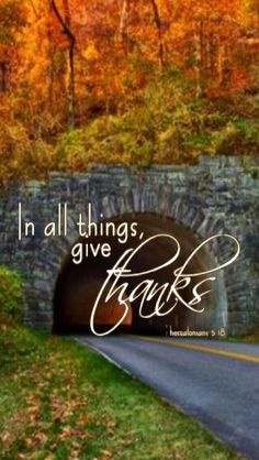 a tunnel with the words in all things give thanks