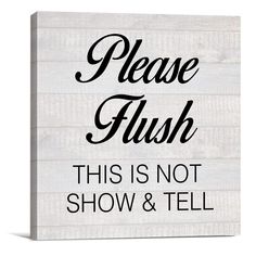 a sign that says please flush this is not show and tell