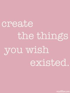 a pink background with the words create the things you wish excited