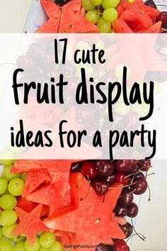 watermelon, grapes and other fruits are arranged in a tray with the words 17 cute fruit display ideas for a party