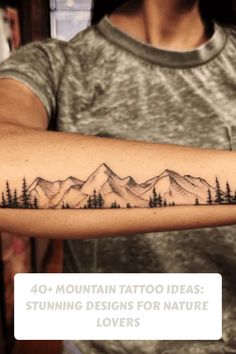 a man with a mountain tattoo on his arm and the words, 40 mountain tattoo ideas stunning designs for nature lovers