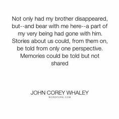 john corfey whaley quote about not only had my brother disappeared, but - and bear with me here - a part of