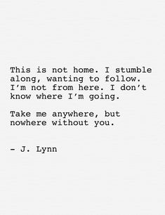 a quote from j lynn that reads, this is not home i stumble along, wanting to follow