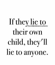 the quote if they lie to their own child, they'll lie to anyone