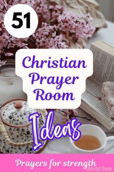 the words christian prayer room ideas on top of a table with flowers and tea cups