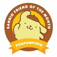 the logo for sanrio friend of the month pompompurin is shown