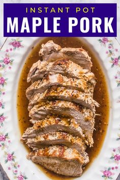 sliced pork on a white plate with brown gravy and text overlay that reads instant pot maple pork