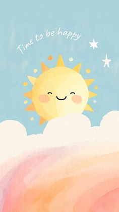 the sun is sitting in the clouds with stars on it's forehead and says time to be happy