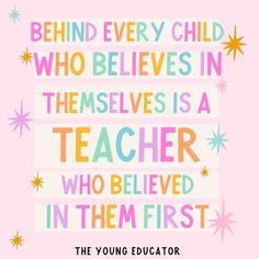 Teacher Quote Graphic: Behind Every Child Who Believes in Themselves is a Teacher Who Believed in Them First Teacher's Quotes, Quote Graphic, Poster Quotes, School Poster, What Is Meant, School Posters