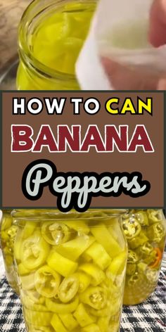 how to can banana peppers in a jar with text overlay that reads, how to can bananas peppers