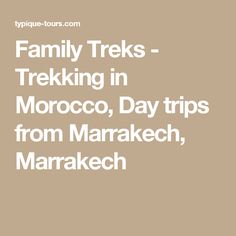 family treks - trekking in morocco, day trips from marrakech, marrakesh