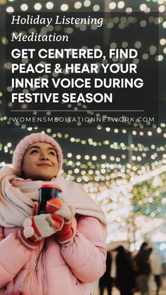 a woman in winter clothing holding a cup with the words holiday listening meditation get centered, find peace & hear your inner voice during festive season