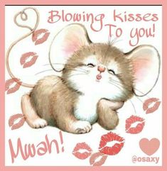 a greeting card featuring a mouse with lipstick kisses on it's face and the words blowing kisses to you