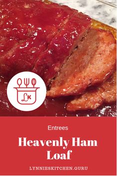 the meat is covered in sauce and ready to be eaten with text overlay that reads entrees heavenly ham loaf