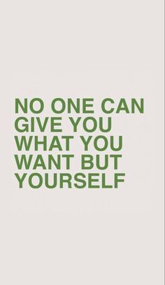 a quote that says no one can give you what you want but yourself