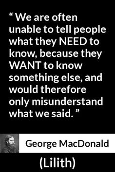 george mcdonald quote with black background and white text that reads, we are often unable to tell people what they need to know