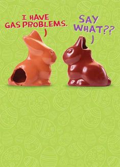 two chocolate bunnies with the words i have gas problems say what?