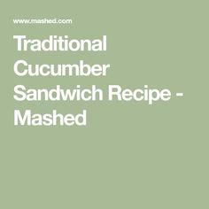 the words traditional cucumber sandwich recipe mashed are in white letters on a green background