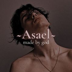 a man with his eyes closed and the words asael made by god above him