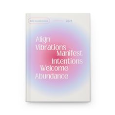 the book cover for align vibratations, manifest intentionss and welcome abundance