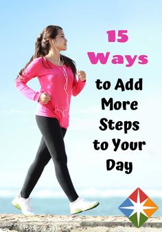 a woman running with the words 15 ways to add more steps to your day