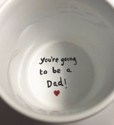 a white bowl with writing on it that says, you're going to be a dad