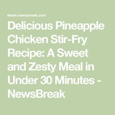 delicious pineapple chicken stir fry recipe a sweet and zesty meal in under 30 minutes - newsbreak