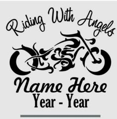 a motorcycle with the words, riding with angels name here year - year on it