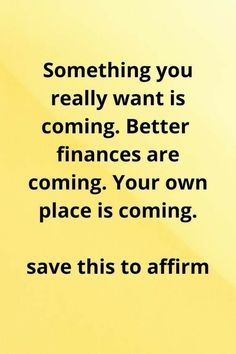 a yellow background with the words, something you really want is coming better finance are coming your own place is coming save this to affirm