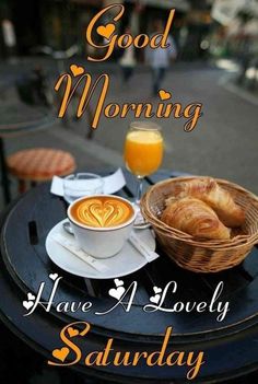 good morning have a lovely saturday with coffee and croissants on the table