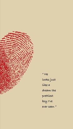 a red fingerprint with the words he looks just like a dream, the prettiest boy i've ever seen