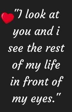 a black and white photo with the words i look at you and i see the rest of my life in front of my eyes