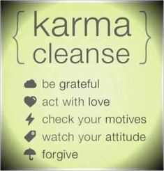 a sign that says karma cleanse be grateful act with love check your moves watch your attitude forging