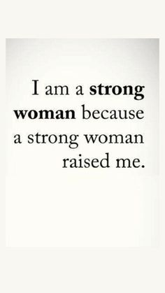 an image of a woman saying i am a strong woman because a strong woman raised me