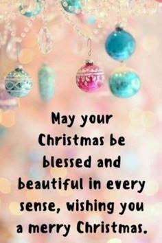 a christmas card with ornaments hanging from it's ceiling and the words may your christmas be blessing and beautiful in every sense, wishing you a merry christmas