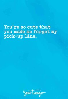 a blue background with the words you're so cute that you made me forget my pick - up line