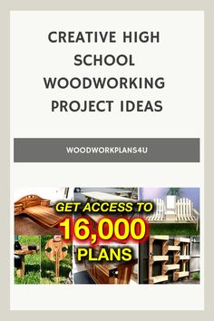 an advertisement for woodworking projects with the words, creative high school woodworking project ideas get access to 1, 600 plans