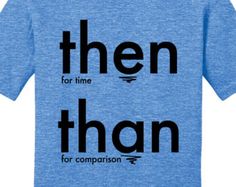 a blue t - shirt with the words then than for comparison