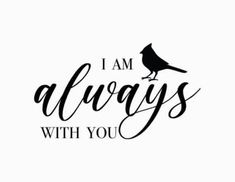 the words i am always with you written in black on a white background