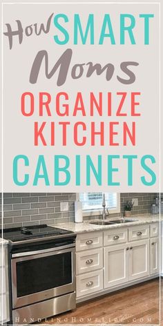 the words how smart moms organize kitchen cabinets are in front of an image of a stove